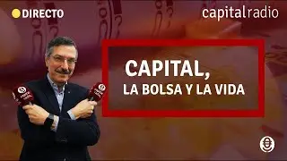 🔴DIRECTO | ¡Vuelve Capital, La Bolsa y La Vida, con Luis Vicente Muñoz!