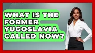 What Is The Former Yugoslavia Called Now? - TalkingSoutheastEurope