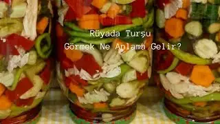Rüyada Turşu Görmek Ne Anlama Gelir