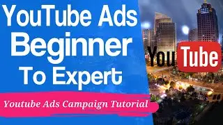 YouTube Ads 2019 - Youtube Ads Campaign Tutorial - Google Ads - Youtube Ads Experts