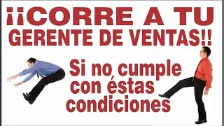 Corre a tu gerente de ventas Si no cumple con estas condiciones