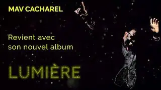 Mav Cacharel - Lumière (New album teaser)