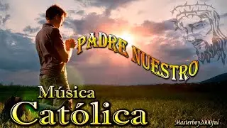 ♫♥☆ MÚSICA CATÓLICA - PADRE NUESTRO (Alabanza y Adoración) ☆♥♫