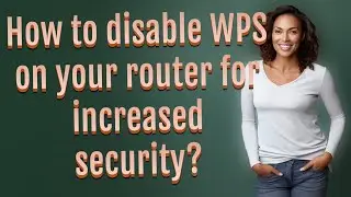 How to disable WPS on your router for increased security?