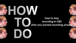 HOW TO DO I: how to stop recording in OBS after you started recording already
