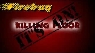 Killing Floor - Firebug