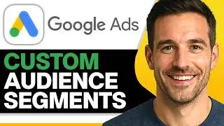 How To Create Google Ads Custom Audience Segments (Easiest Way) (2026 Guide)