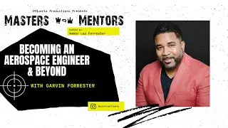 Masters & Mentor: Becoming an Aerospace Engineer and Beyond with Garvin Forrester