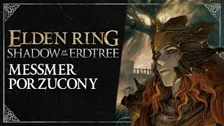 Dzieje Królestwa Cieni, cz. 3: Messmer Porzucony (Shadow of The Erdtree LORE PL)