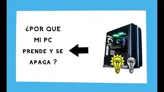 Mi PC Prende y se Apaga Al instante (Sola, Despues de un rato, A los 2 segundos, A los 15 segundos)