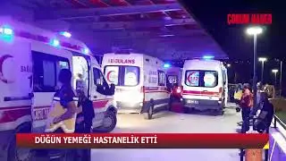 ÇORUM’DA DÜĞÜN YEMEĞİ HASTANELİK ETTİ: 25 KİŞİ ZEHİRLENDİ