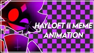 HAYLOFT II MEME ANIMATION [FT SPECTER (MY OC)]