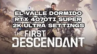 THE FIRST DESCENDANT [] EL VALLE DORMIDO [] 4070TI SUPER 2K ULTRA []