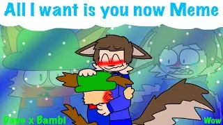 All I Want Is You Now Meme (Dave X Bambi) [Pride Month Special?]