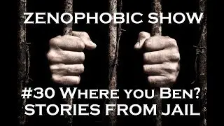 Zenophobic Show #30 - Where you Ben? Jailtime Stories (recorded 2004)
