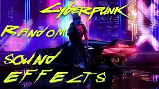 Cyberpunk 2077: Random Sound Effects [No Background Noise]