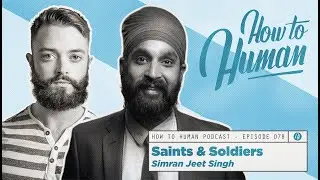 How To Human Ep78 | Soldiers & Saints with Simran Jeet Singh