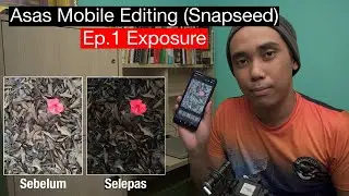 Asas Editing Menggunakan Smartphone (Snapseed) | Exposure Ep.1
