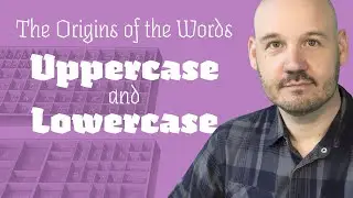 The Origins of the Words Uppercase & Lowercase