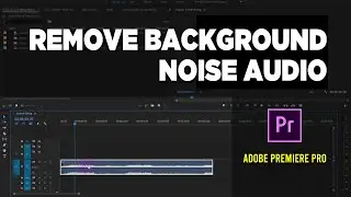 How To Remove Background Noise From Audio Adobe Premiere Pro Tutorial