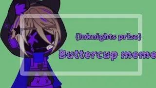 Buttercup meme || 