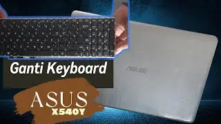 Ganti Keyboard Laptop ASUS - X540Y | Ganti Sendiri Mudah