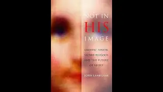John Lamb Lash on the Gnostics - 2 of 3