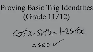 Proving Basic Trig identities - Grade 11/12 math