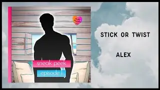 Stick or Twist 💫 Ep. 1  [ Alex ] • Sneak Peek