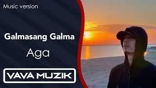 Aga - Galmasang Galma (Music version) 2024
