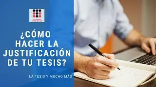 ¿Cómo hacer la Justificación de tu tesis?