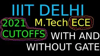 IIIT DELHI 2021 MTECH ECE CUTOFFS | WITH AND WITHOUT GATE | IIITD MTECH 2022 ROUND1 RESULT ANNOUNCED