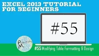 Excel 2013 Tutorial for Beginners #55: Modifying Table Formatting & Design
