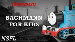 (Creepypasta) Thomas & Friends: Bachmann for Kids (by Diamond Pup)