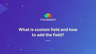 Tutorial 18: MioSalon | What are custom fields and how to add them? - Hindi