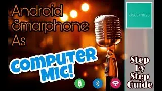 How To Use Android Device As a Microphone For Your Computer - Step By Step Guide | Executables