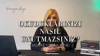Okuduklarınızı nasıl unutmazsınız? - Hümeyra Kaya