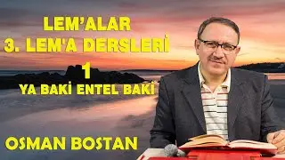 Osman Bostan - Lem’alar - 3. Lem'a Dersleri - 1 - Ya Baki Entel Baki (15.12.2022)