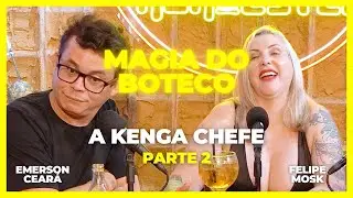 EMERSON CEARÁ - A kenga chefe - parte 2 (A Magia do Boteco)