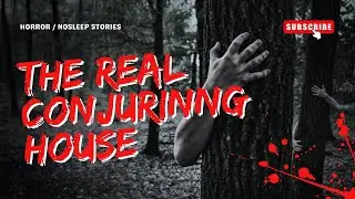 The Real Conjuring House: True Horror Story / NoSleep