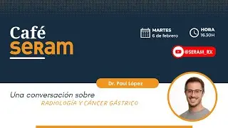 Café SERAM con el Dr. Paul López sobre radiología y cáncer gástrico