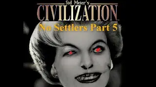 Civilization 1 - No Settlers Part 5