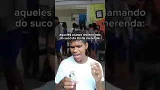 Os alunos reclamado do suco da tia da merenda: kakakakakakakakakakakakakakakakak 
