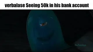 Verbalase looking at his bank account