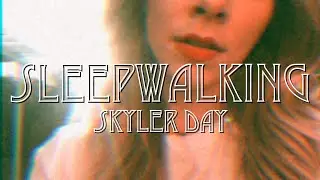 Skyler Day - Sleepwalking (Lyric Video)