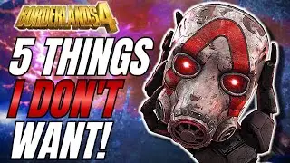 5 Things I DON'T Want To See In Borderlands 4!