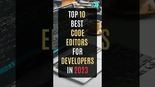 10 Best Code Editors for Developers in 2023  