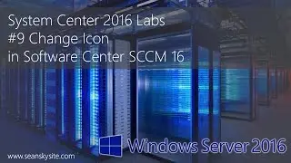 System Center 2016 Labs - #9 Change Icon in Software Center SCCM 16