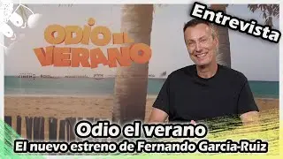 ENTREVISTA | Odio el verano : El nuevo estreno de Fernando García-Ruiz