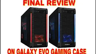 Final Review On Galaxy Evo Gaming Case
